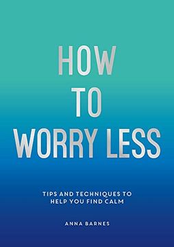 portada How to Worry Less: Tips and Techniques to Help you Find Calm (in English)