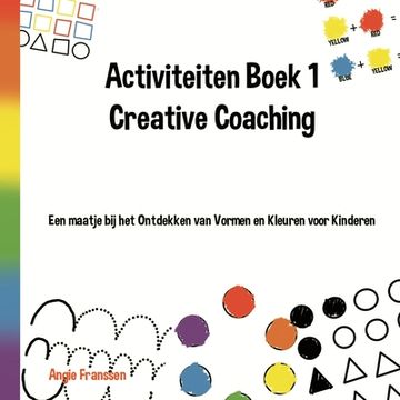 portada Activiteiten Boek 1 Creative Coaching: Een maatje bij het Ontdekken van Vormen en Kleuren voor Kinderen
