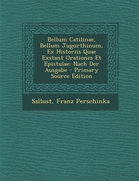 portada Bellum Catilinae, Bellum Jugurthinum, Ex Historiis Quae Exstant Orationes Et Epistulae: Nach Der Ausgabe (en Latin)