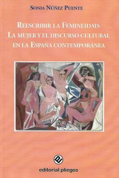 portada Reescribir la Femineidad: La Mujer y el Discurso Cultural en la e Spaña Contemporanea