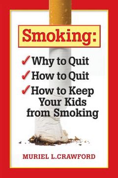 portada Smoking: Why to Quit How to Quit How to Keep Your Kids From Smoking (in English)