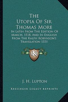 portada the utopia of sir thomas more: in latin from the edition of march, 1518, and in english from the ralph robynson's translation 1551