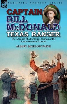 portada Captain Bill McDonald Texas Ranger: the Account of a Famous Lawman of the South-Western Frontier (en Inglés)