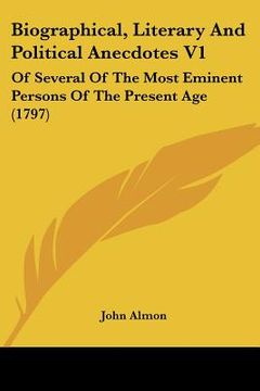 portada biographical, literary and political anecdotes v1: of several of the most eminent persons of the present age (1797) (en Inglés)