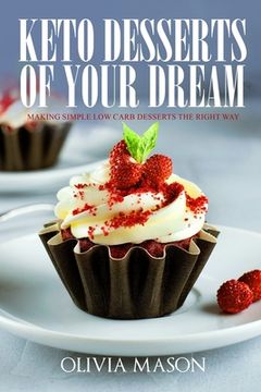 portada Keto Desserts of Your Dream: Making Simple Low Carb Desserts the Right Way (en Inglés)