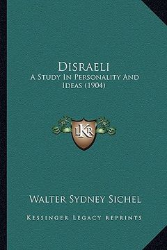 portada disraeli: a study in personality and ideas (1904) (en Inglés)