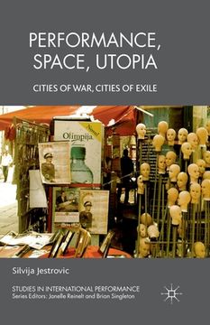 portada Performance, Space, Utopia: Cities of War, Cities of Exile (en Inglés)