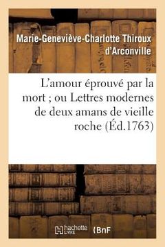 portada L'Amour Éprouvé Par La Mort Ou Lettres Modernes de Deux Amans de Vieille Roche (en Francés)
