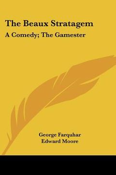 portada the beaux stratagem: a comedy; the gamester: a tragedy; theodosius or the force of love: a tragedy (1791) (en Inglés)