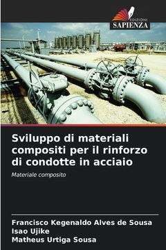 portada Sviluppo di materiali compositi per il rinforzo di condotte in acciaio (in Italian)