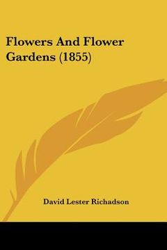 portada flowers and flower gardens (1855) (en Inglés)