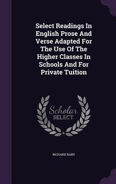 portada Select Readings In English Prose And Verse Adapted For The Use Of The Higher Classes In Schools And For Private Tuition (en Inglés)