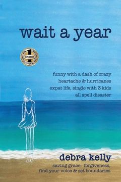 portada Wait a Year: funny with a dash of crazy heartache and hurricanes expat life, single with three kids all spell disaster - saving gra (en Inglés)