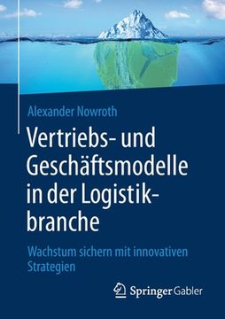 portada Vertriebs- Und Geschäftsmodelle in Der Logistikbranche: Wachstum Sichern Mit Innovativen Strategien (in German)