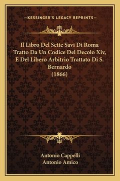 portada Il Libro Del Sette Savi Di Roma Tratto Da Un Codice Del Decolo Xiv, E Del Libero Arbitrio Trattato Di S. Bernardo (1866) (en Italiano)