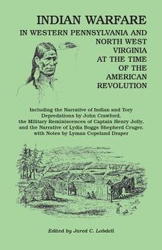 portada Indian Warfare in Western Pennsylvania and North West Virginia at the Time of the American Revolution, Including the Narrative of Indian and Tory Depr (in English)