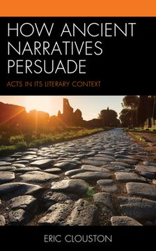 portada How Ancient Narratives Persuade: Acts in Its Literary Context (en Inglés)