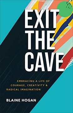 portada Exit the Cave: Embracing a Life of Courage, Creativity, and Radical Imagination (in English)