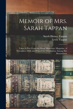 portada Memoir of Mrs. Sarah Tappan: Taken in Part From the Home Missionary Magazine, of November, 1828, and Printed for Distribution Among Her Descendants (in English)