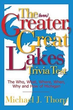 portada The (Even) Greater, Great Lakes Trivia Test: The Who, What, Where, When, why and how of Michigan 
