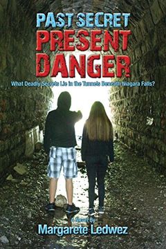 portada Past Secret Present Danger: What Deadly Secrets Lie in the Tunnels Beneath Niagara Falls?