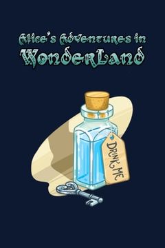 portada Alice's Adventures in Wonderland: Enter the topsy-turvy world of Wonderland, where fantasy reigns and the rules of reality disappear. (en Inglés)