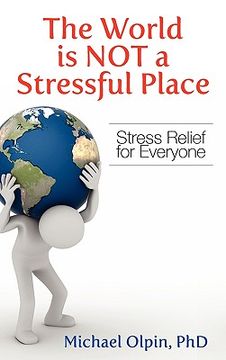 portada the world is not a stressful place: stress relief for everyone (en Inglés)