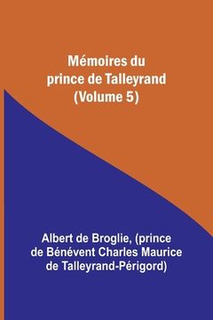 portada Mémoires du prince de Talleyrand (Volume 5) (en Inglés)