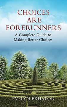 portada Choices are Forerunners: A Complete Guide to Making Better Choices (0) (en Inglés)