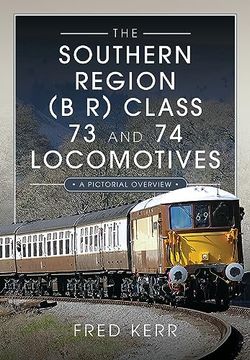 portada The Southern Region (B R) Class 73 and 74 Locomotives: A Pictorial Overview (en Inglés)