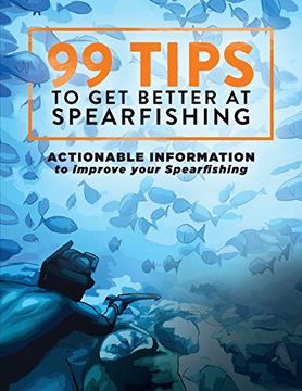 portada 99 Tips to get Better at Spearfishing: Actionable Information to Improve Your Spearfishing 