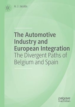portada The Automotive Industry and European Integration: The Divergent Paths of Belgium and Spain (en Inglés)