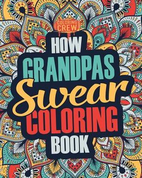 portada How Grandpas Swear Coloring Book: A Funny, Irreverent, Clean Swear Word Grandpa Coloring Book Gift Idea (en Inglés)