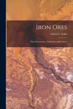 portada Iron Ores: Their Occurrence, Valuation, and Control (en Inglés)