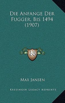 portada Die Anfange Der Fugger, Bis 1494 (1907) (en Alemán)