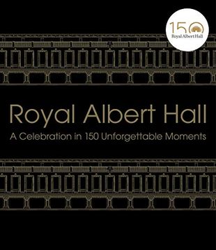 portada Royal Albert Hall: A Celebration in 150 Unforgettable Moments (en Inglés)