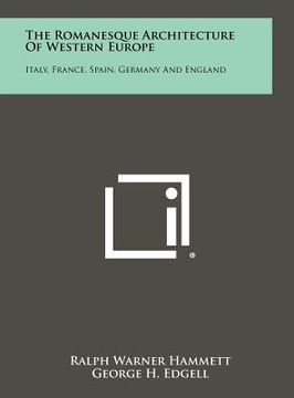 portada the romanesque architecture of western europe: italy, france, spain, germany and england (en Inglés)