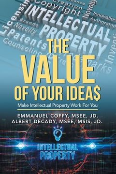portada The Value of Your Idea$: Make Intellectual Property Work for You (in English)