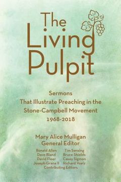portada Living Pulpit: Sermons That Illustrate Preaching in the Stone-Campbell Movement 1968-2018 (en Inglés)