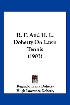 portada r. f. and h. l. doherty on lawn tennis (1903) (en Inglés)