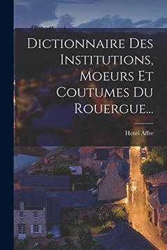 portada Dictionnaire des Institutions, Moeurs et Coutumes du Rouergue. (in French)