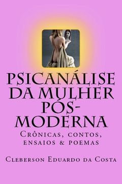 portada Psicanalise da Mulher Pos-moderna: Cronicas, contos, ensaios e poemas (en Portugués)