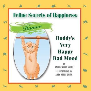 portada Feline Secrets of Happiness: Humor: Buddy's Bad Moods (en Inglés)
