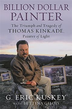 portada Billion Dollar Painter: The Triumph and Tragedy of Thomas Kinkade, Painter of Light