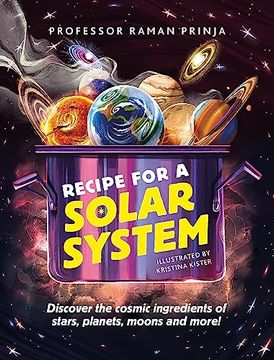 portada Recipe for a Solar System: Discover the Cosmic Ingredients of Stars, Planets, Moons and More! (en Inglés)