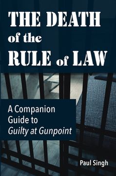 portada The Death of the Rule of Law: A Companion Guide to Guilty at Gunpoint