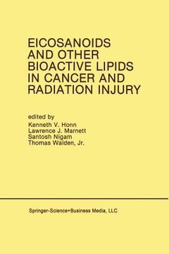 portada Eicosanoids and Other Bioactive Lipids in Cancer and Radiation Injury: Proceedings of the 1st International Conference October 11-14, 1989 Detroit, Mi (en Inglés)