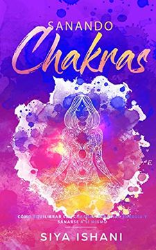 portada Sanando Chakras: Cómo Equilibrar sus Chakras, Irradiar Energía y Sanarse a sí Mismo