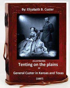 portada Tenting on the plains or General Custer in Kansas and Texas.(1887) (ILLUSTRATED) (en Inglés)