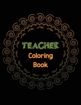 portada Teacher Coloring Book: Teacher's Stress Releasing Coloring book with Inspirational Quotes, Teacher Appreciation and motivational Coloring Boo (in English)